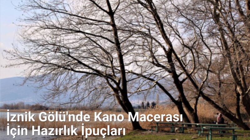 İznik Gölü'nde Kano Macerası İçin Hazırlık İpuçları - bursarehberi.net.tc