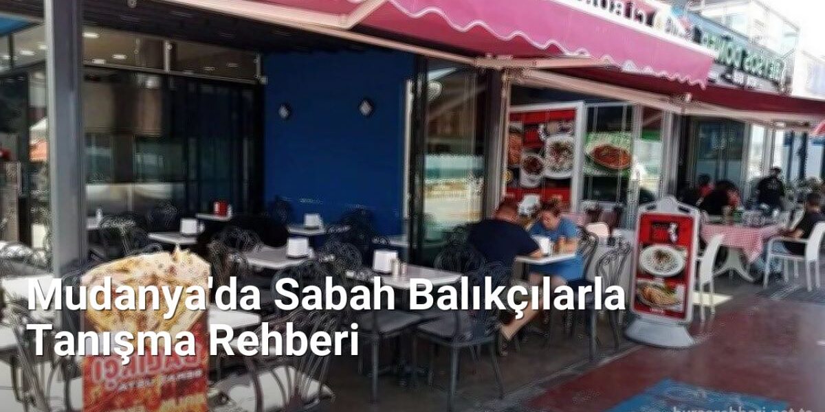 Mudanya'da Sabah Balıkçılarla Tanışma Rehberi - bursarehberi.net.tc