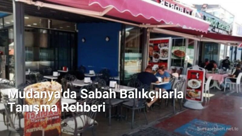 Mudanya'da Sabah Balıkçılarla Tanışma Rehberi - bursarehberi.net.tc