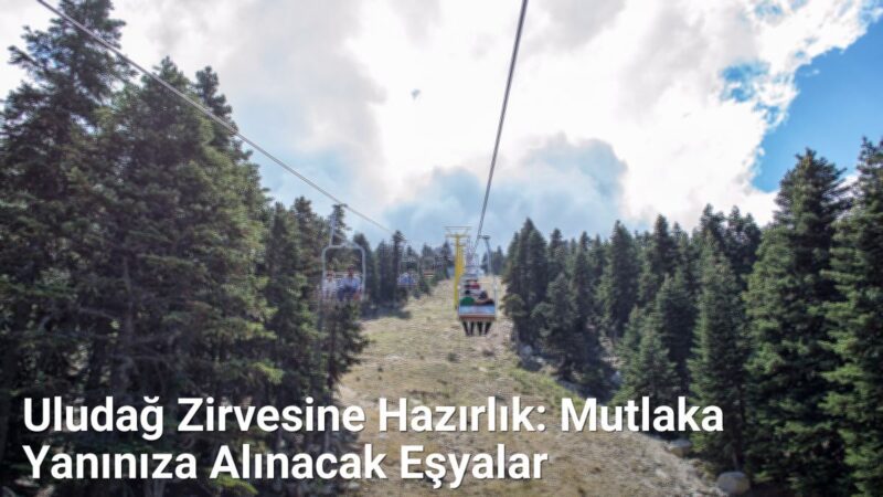 Uludağ Zirvesine Hazırlık: Mutlaka Yanınıza Alınacak Eşyalar - bursarehberi.net.tc