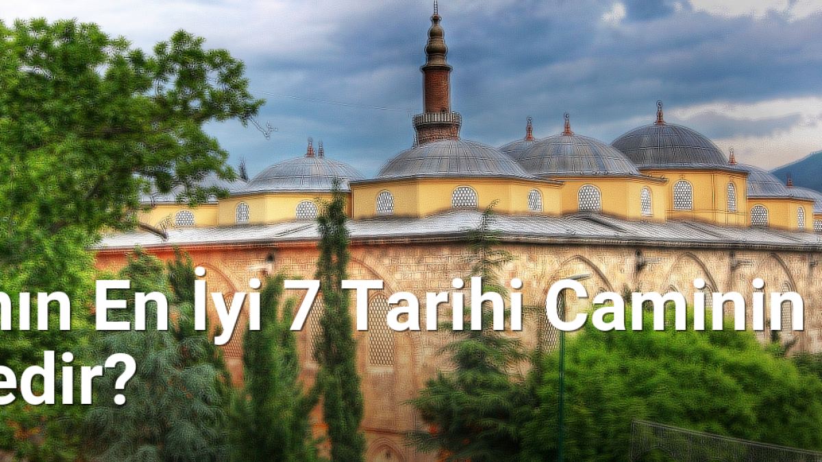 Bursa'nın En İyi 7 Tarihi Caminin Sırrı Nedir? - bursarehberi.net.tc