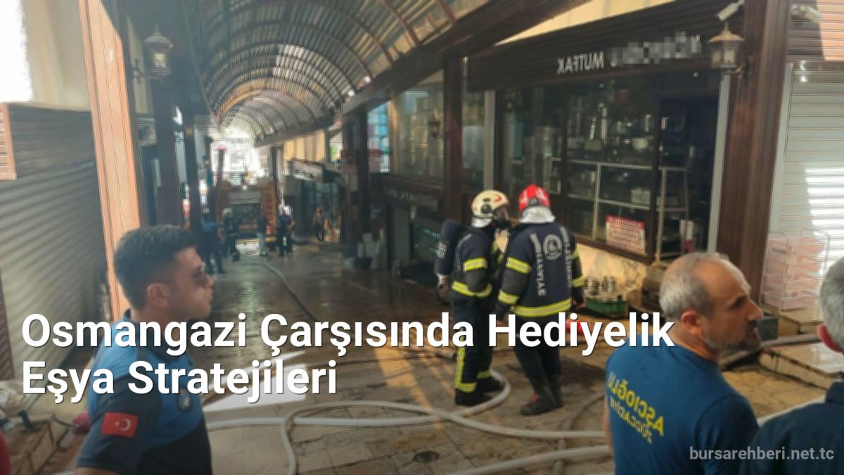 Osmangazi Çarşısında Hediyelik Eşya Stratejileri - bursarehberi.net.tc