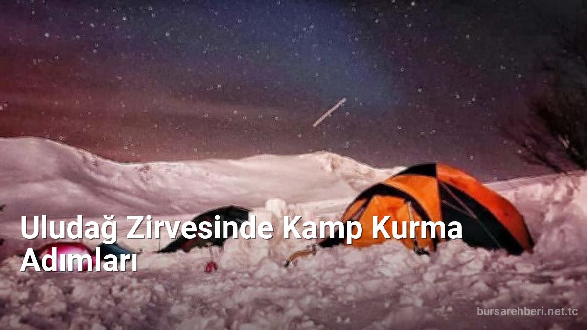 Uludağ Zirvesinde Kamp Kurma Adımları - bursarehberi.net.tc