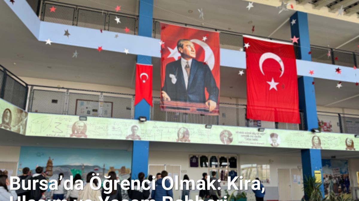 Bursa’da Öğrenci Olmak: Kira, Ulaşım ve Yaşam Rehberi - bursarehberi.net.tc