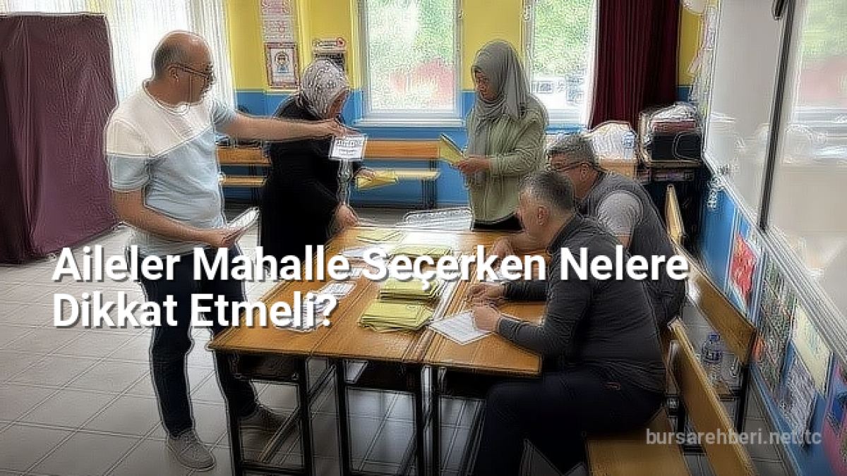 Aileler Mahalle Seçerken Nelere Dikkat Etmeli? - bursarehberi.net.tc